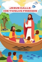 Jesus Calls His Twelve Friends: A Rhyming Bible Storybook About the Disciples of Jesus B0F8NXP97L Book Cover