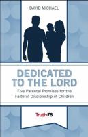 Dedicated to the Lord: Five Parental Promises for the Faithful Discipleship of Children 1952783151 Book Cover