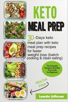 Keto Meal Prep: The Complete Ketogenic Diet Meal Prep Guide for Beginners: 30 days Keto Meal Plan with Keto Meal Prep Recipes for Faster Weight Loss 1730942989 Book Cover