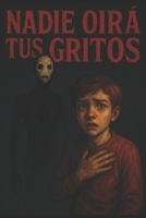 Nadie oira tus gritos (Spanish Edition) B0F91D4B41 Book Cover