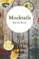 Mocktails Recipe Book: 40 Delicious & Easy Alcohol Free Cocktails 1539515281 Book Cover