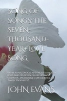 SONG OF SONGS: THE SEVEN-THOUSAND-YEAR+ LOVE SONG: From Adam, Enoch, and Noah through Jesus And His Seven Churches into Eternity… Incredible Coincidence, or Timely Prophecy? B0D7CDYWYZ Book Cover