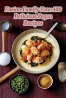 Fusion Family Fare: 100 Delicious Pegan Recipes B0CHLCBLNN Book Cover