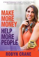 Make More Money Help More People: A Female Entrepreneur's Guide To Attract Ideal Clients, Close More Sales, & Increase Your Revenue 1947276999 Book Cover