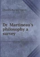 Dr. Martineau's Philosophy a Survey 0469553073 Book Cover