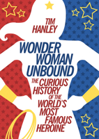 Wonder Woman Unbound: The Curious History of the World's Most Famous Heroine 1613749090 Book Cover
