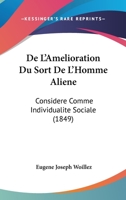 De L'Amelioration Du Sort De L'Homme Aliene: Considere Comme Individualite Sociale (1849) 1247851354 Book Cover
