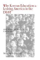 Why Korean Education Is Leaving America in the Dust: And What We Must Do to Catch Up 1465334793 Book Cover