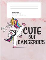 Cute But Dangerous: Taekwondo Unicorn Wide Ruled Composition Book 1099465753 Book Cover