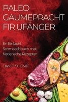 Paleo Gaumepracht fir Ufänger: En Einfacht Schmaachbuch mat Natierleche Rezepter 1835503837 Book Cover