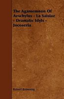 Agamemnon of Aeschylus / La Saisiaz / Dramatic Idyls / Jocoseria 1017770034 Book Cover