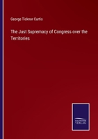 The Just Supremacy of Congress Over the Territories 1240099312 Book Cover