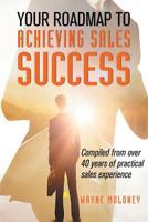 Your Roadmap to Achieving Sales Success 192559534X Book Cover