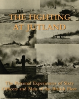 The Fighting at Jutland: The Personal Experiences of Sixty Officers and Men of the British Fleet 1474537022 Book Cover