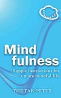 Mindfulness: Simple Instructions for a More Mindful Life 1916078915 Book Cover