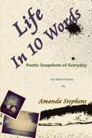 Life in 10 Words: Poetic Snapshots of Everyday 1365150755 Book Cover