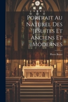 Portrait Au Naturel Des Jesuites Et Anciens Et Modernes 0341641502 Book Cover