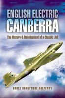 ENGLISH ELECTRIC CANBERRA: The History and Development of a Classic Jet 1844152421 Book Cover