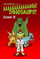 Story of Aaaaaaaaaaaaagh Dinosaurs! 0993237061 Book Cover