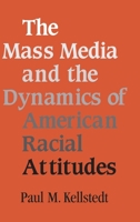The Mass Media and the Dynamics of American Racial Attitudes 0521529158 Book Cover