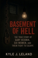 Basement of Hell: The True Story of Gary Heidnik, Six Women, and Their Fight to Escape B0FLVBJKQ6 Book Cover
