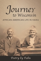 Journey to Wisconsin : African American Life in Haiku 1949958426 Book Cover