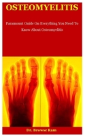 Osteomyelities: Paramount Guide On Everything You Need To Know About Osteomyelitis B0C47YL4JW Book Cover