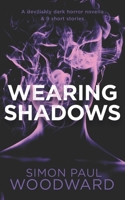 Wearing Shadows: A devilishly dark horror novella & 9 short stories B095GJW3LC Book Cover