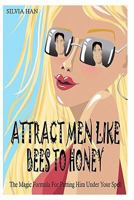 Attract Men Like Bees to Honey: The Magic Formula for Putting Him Under Your Spell 1449544487 Book Cover