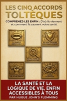 LES 5 ACCORDS TOLTÈQUES: Comprenez-les enfin : D'où ils viennent et comment ils sauvent votre santé. (Maîtrise de l'Esprit et Épanouissement Personnel) (French Edition) B0GY84JWFH Book Cover
