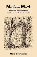 Mart�n and Marvin: A Chicago Jewish Mexican, His Friend and Their Latin Worlds 153091499X Book Cover