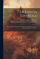 La Espada Española: Discuros Leídas Ante La Real Academia De La Historia En La Recepción Publica Del Exemo 1022872923 Book Cover