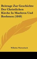 Beitrage Zur Geschichte Der Christlichen Kirche In Maehren Und Boehmen (1849) 1167402375 Book Cover