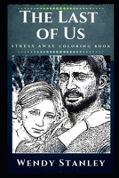 The Last of Us Stress Away Coloring Book: An Adult Coloring Book Based on The Game of The Last of Us. (The Last of Us Stress Away Coloring Books) 1674808771 Book Cover