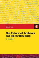 The Future of Archives and Recordkeeping: A Reader 1856046664 Book Cover