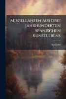 Miscellaneen Aus Drei Jahrhunderten Spanischen Kunstlebens 1178152081 Book Cover