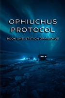 OPHIUCHUS PROTOCOL: Book One: Station Ophiuchus B0G6D7FHM8 Book Cover