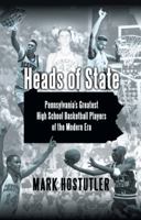 Heads of State: Pennsylvania's Greatest High School Basketball Players of the Modern Era 1450267076 Book Cover