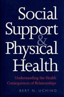 Social Support and Physical Health: Understanding the Health Consequences of Relationships 0300182716 Book Cover