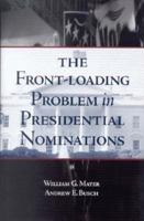 The Front-Loading Problem in Presidential Nominations 0815755198 Book Cover