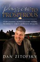 Passive to Prosperous: Stop Chasing Money and Start Seeing Prosperity Through Passive Wealth 1724024957 Book Cover