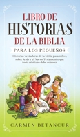 Libro de Historias de la Biblia Para Los Pequeños: Historias verdaderas de la biblia para niños, sobre Jesús y el Nuevo Testamento, que todo cristiano debe conocer 390333197X Book Cover