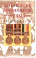 Researching British Military Medals: A Practical Guide 1861269560 Book Cover