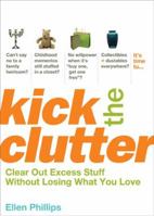 Kick the Clutter: Clear Out Excess Stuff without Losing What You Love 1607511649 Book Cover