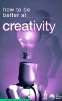 How to Be Better At...Creativity 0749421673 Book Cover
