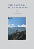 ...und lasse mich tragen vom Wind: Fragen an die Freiheit (German Edition) 3757815629 Book Cover