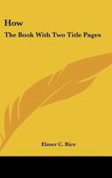 How: The Book With Two Title Pages 0548453144 Book Cover