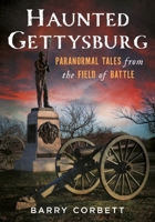 Haunted Gettysburg: Paranormal Tales from the Field of Battle (Gothic Americana) 1634995600 Book Cover