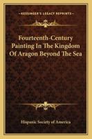 Fourteenth-Century Painting In The Kingdom Of Aragon Beyond The Sea 1428653783 Book Cover