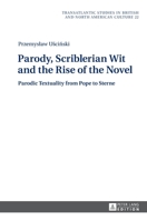 Parody, Scriblerian Wit and the Rise of the Novel: Parodic Textuality from Pope to Sterne 3631681224 Book Cover